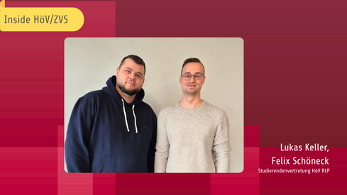 Inside HöV/ZVS: neues Interview mit Lukas Keller und Felix Schöneck, Studierendenvertreter an der HöV RLP. Inside HöV/ZVS: neues Interview mit Lukas Keller und Felix Schöneck, Studierendenvertreter an der HöV RLP.